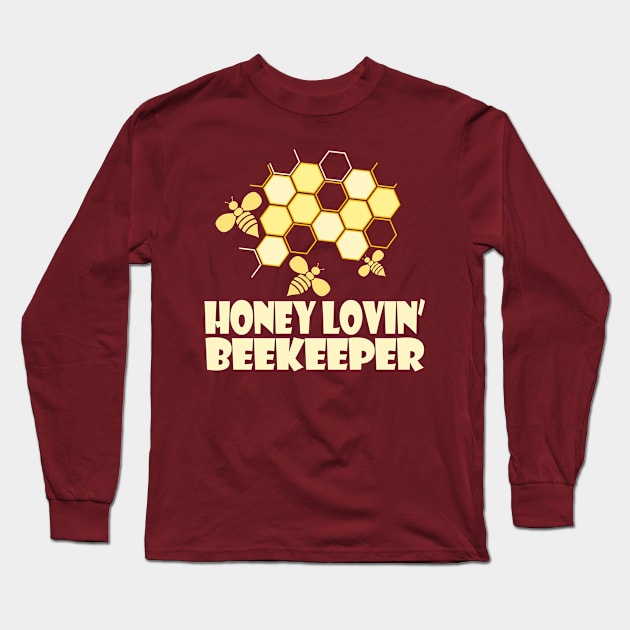 HONEY LOVIN BEEKEEPER Make Me Happy, You Not So Much - Funny Beekeeper Shirt, Beekeeping Tshirt, Honeybee Tee Long Sleeve T-Shirt by BlueTshirtCo